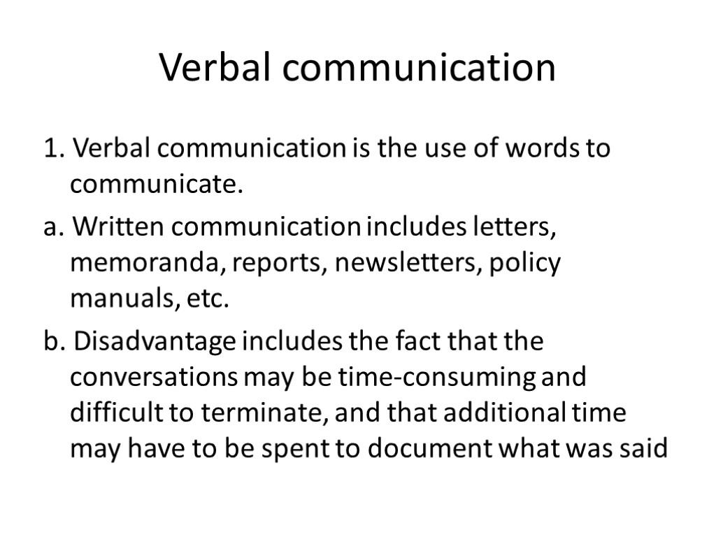 Verbal communication 1. Verbal communication is the use of words to communicate. a. Written